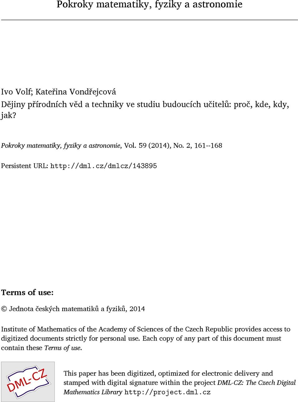 cz/dmlcz/143895 Terms of use: Jednota českých matematiků a fyziků, 2014 Institute of Mathematics of the Academy of Sciences of the Czech Republic provides access to digitized