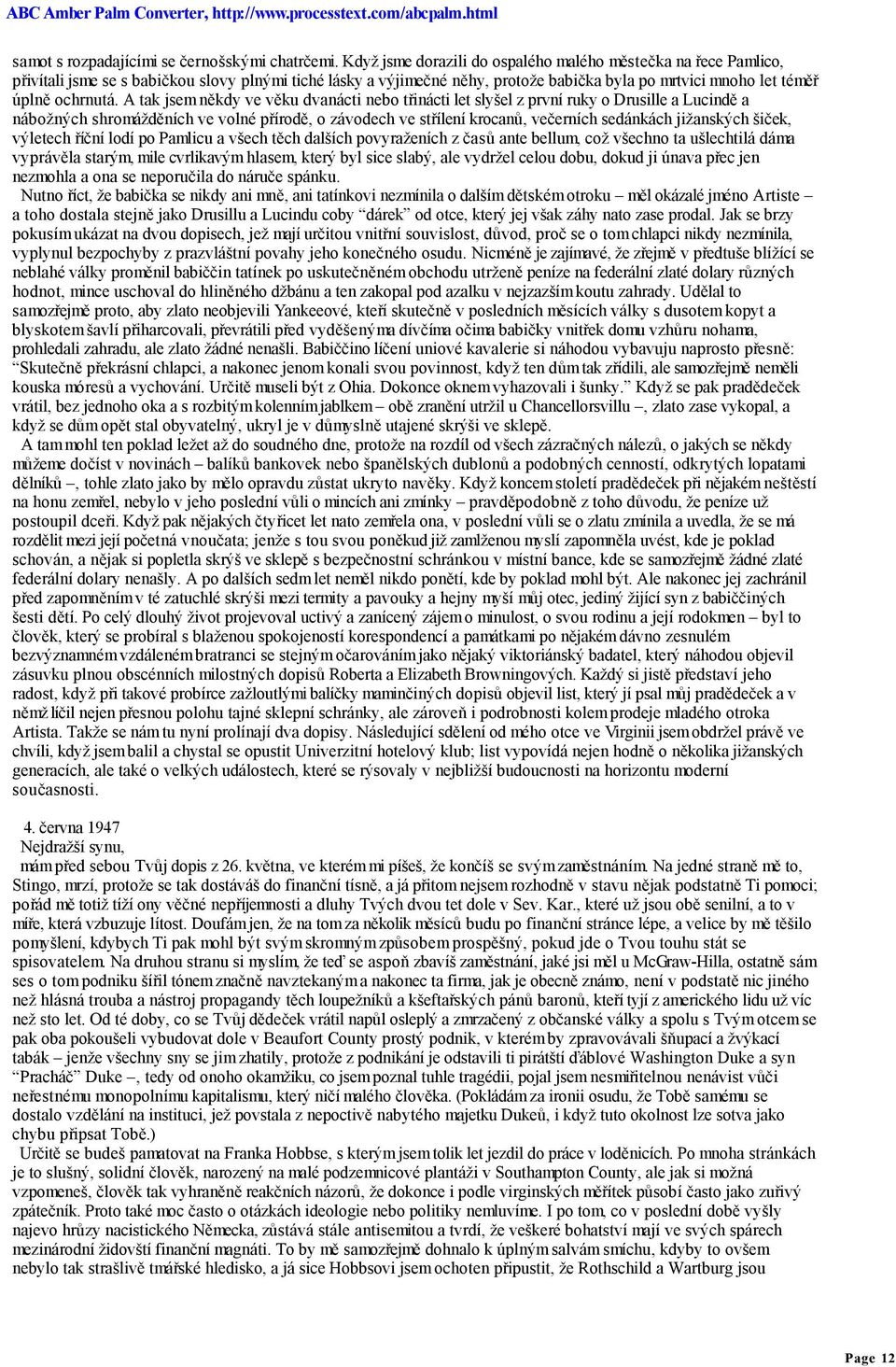 A tak jsem někdy ve věku dvanácti nebo třinácti let slyšel z první ruky o Drusille a Lucindě a nábožných shromážděních ve volné přírodě, o závodech ve střílení krocanů, večerních sedánkách jižanských