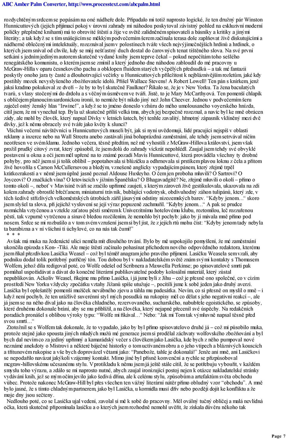 knihami) má to obrovité štěstí a žije ve světě zalidněném spisovateli a básníky a kritiky a jinými literáty; a tak když se s tím snášejícím se měkkým podvečerním šerem začínala terasa dole zaplňovat