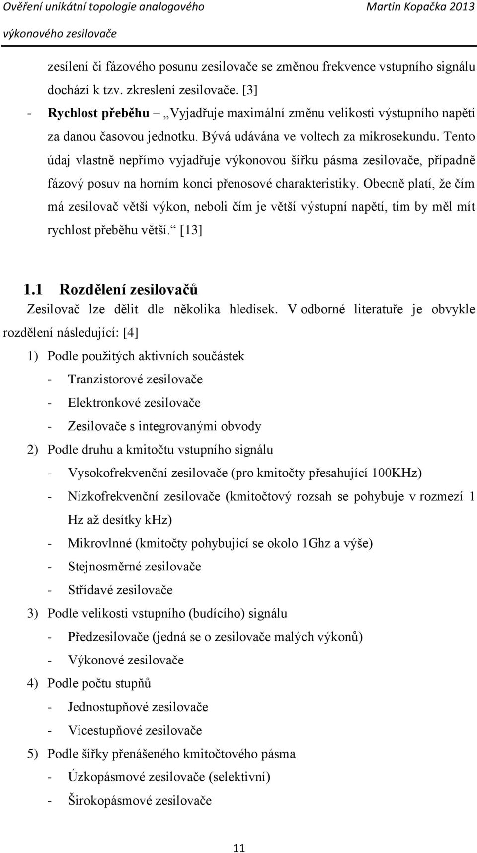 Tento údaj vlastně nepřímo vyjadřuje výkonovou šířku pásma zesilovače, případně fázový posuv na horním konci přenosové charakteristiky.