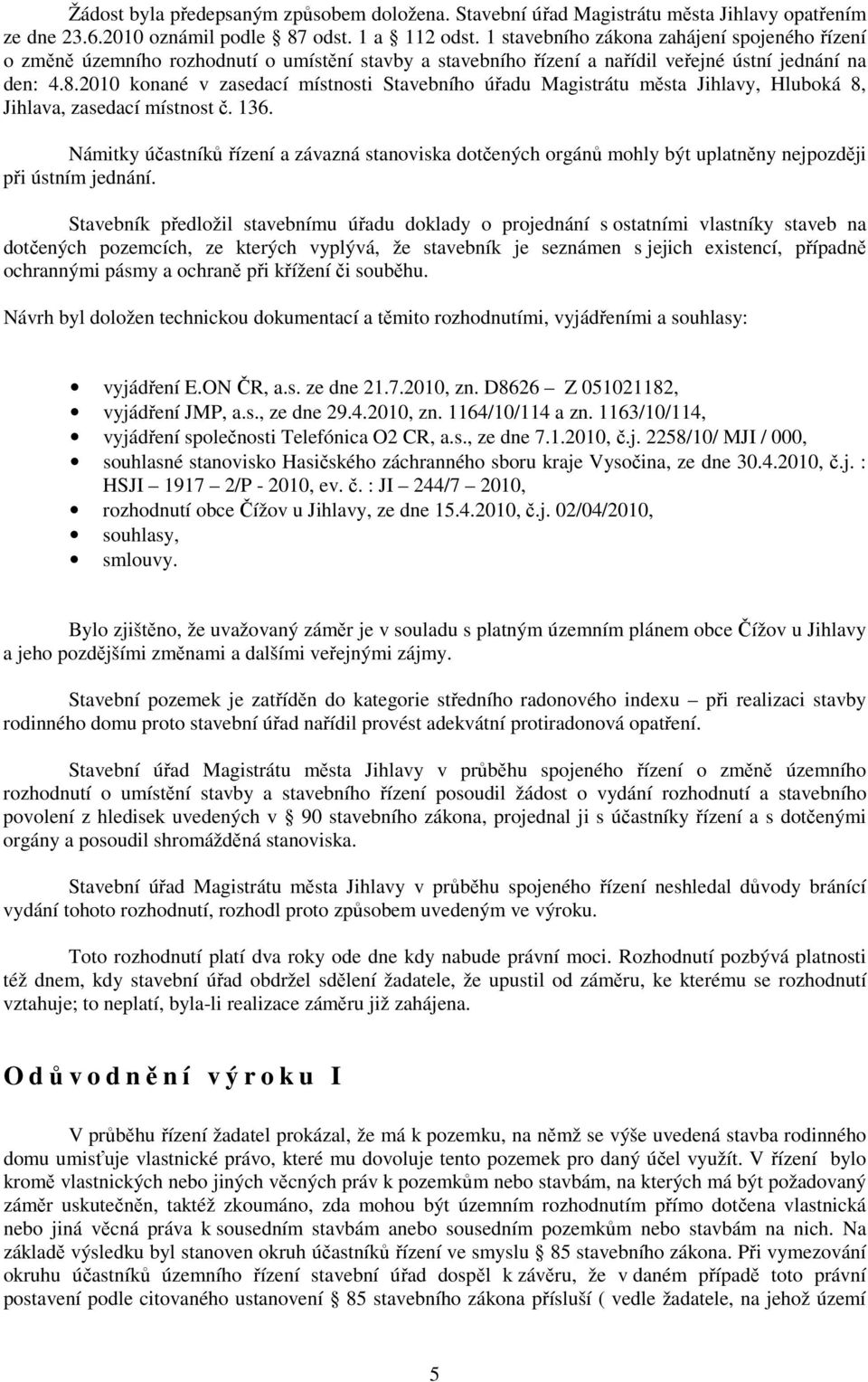 2010 konané v zasedací místnosti Stavebního úřadu Magistrátu města Jihlavy, Hluboká 8, Jihlava, zasedací místnost č. 136.