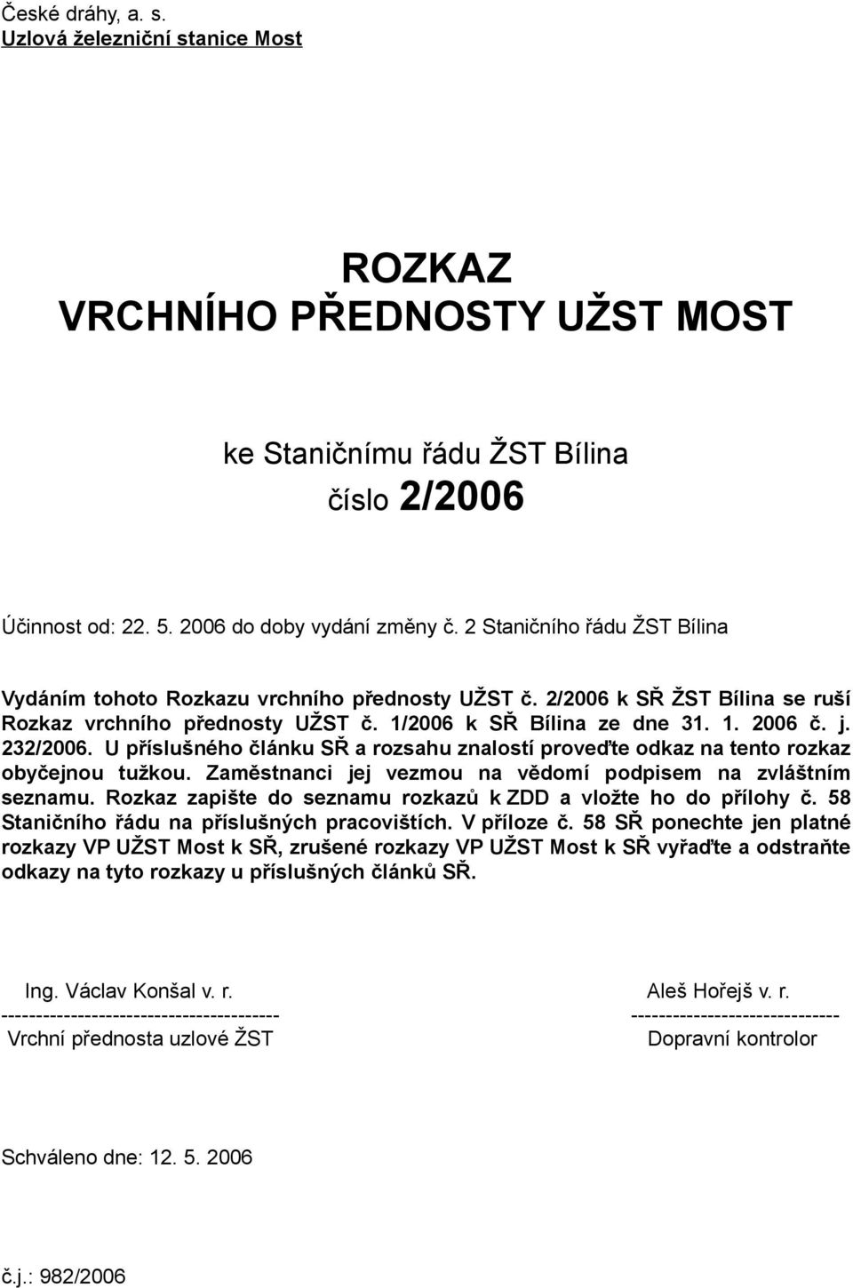 U příslušného článku SŘ a rozsahu znalostí proveďte odkaz na tento rozkaz obyčejnou tužkou. Zaměstnanci jej vezmou na vědomí podpisem na zvláštním seznamu.