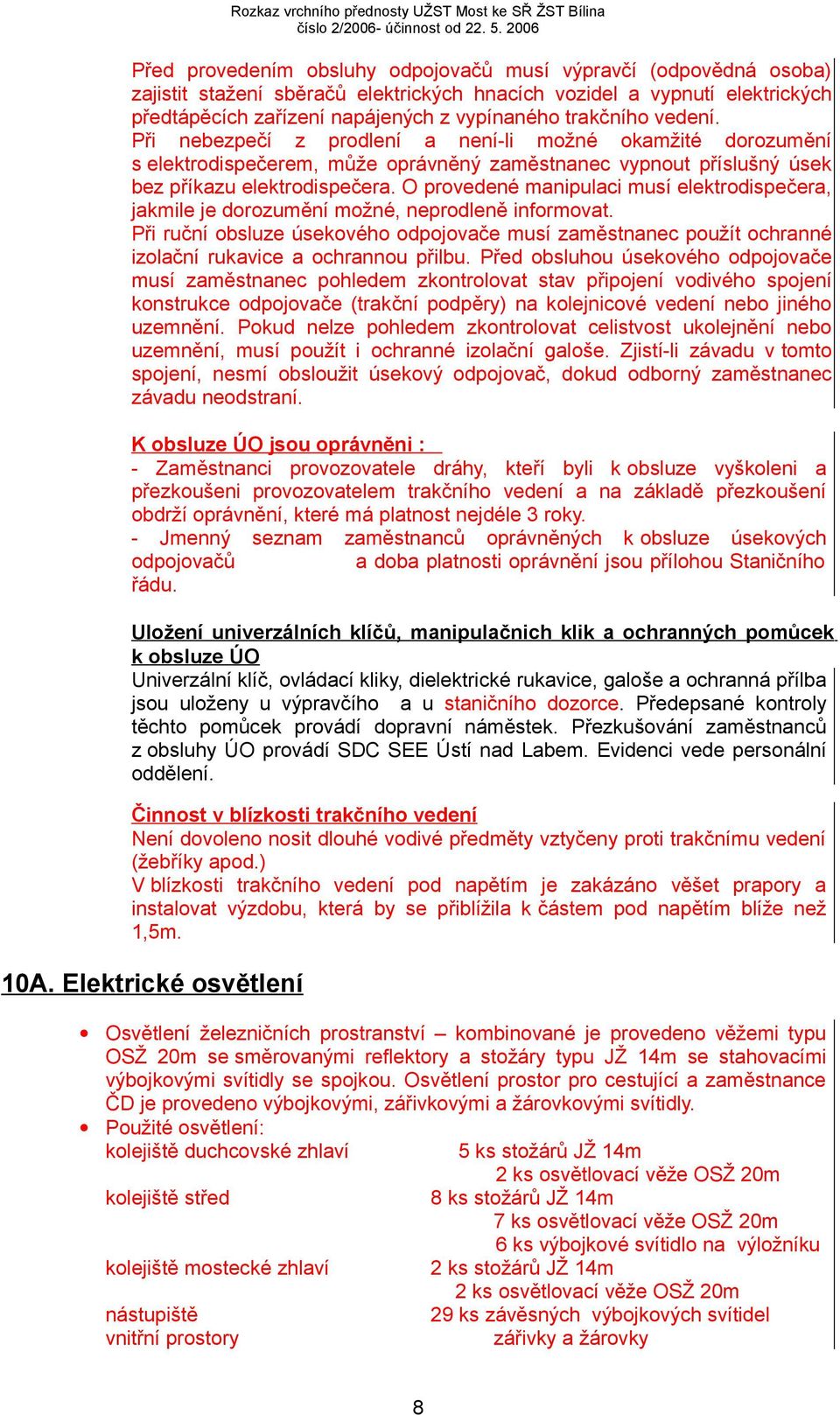 O provedené manipulaci musí elektrodispečera, jakmile je dorozumění možné, neprodleně informovat.