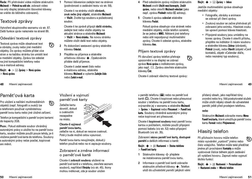 Odeslání textové zprávy Textová zpráva může obsahovat text a obrázky, zvuky nebo jiné mediální objekty. Do zprávy můžete přidat více stran a na každou stránku lze umístit text a mediální objekty.