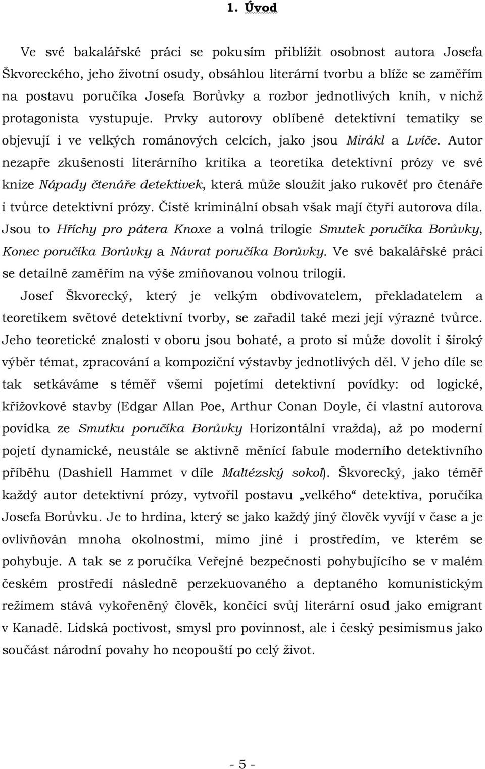 Autor nezapře zkušenosti literárního kritika a teoretika detektivní prózy ve své knize Nápady čtenáře detektivek, která může sloužit jako rukověť pro čtenáře i tvůrce detektivní prózy.