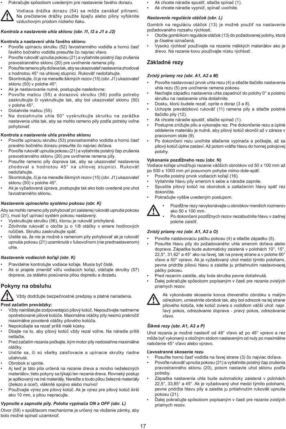 I1, I2 a J1 a J2) Kontrola a nastavení uhla ľavého sklonu Povoľte upínaciu skrutku (52) ľavostranného vodidla a hornú časť ľavého bočného vodidla presuňte čo najviac vľavo.