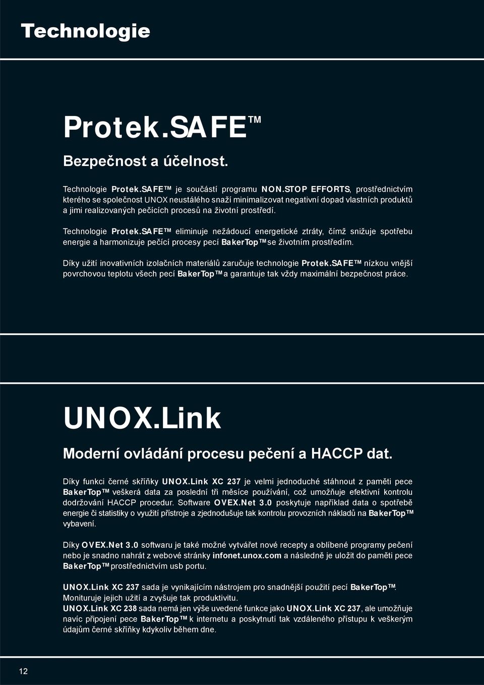 Technologie Protek.SAFE eliminuje nežádoucí energetické ztráty, čímž snižuje spotřebu energie a harmonizuje pečící procesy pecí BakerTop se životním prostředím.