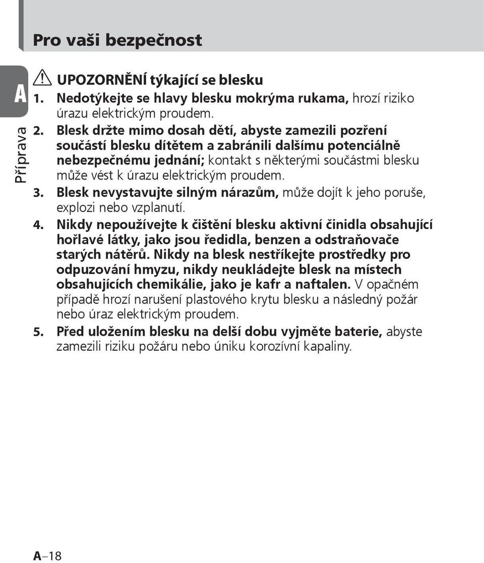 proudem. 3. Blesk nevystavujte silným nárazům, může dojít k jeho poruše, explozi nebo vzplanutí. 4.