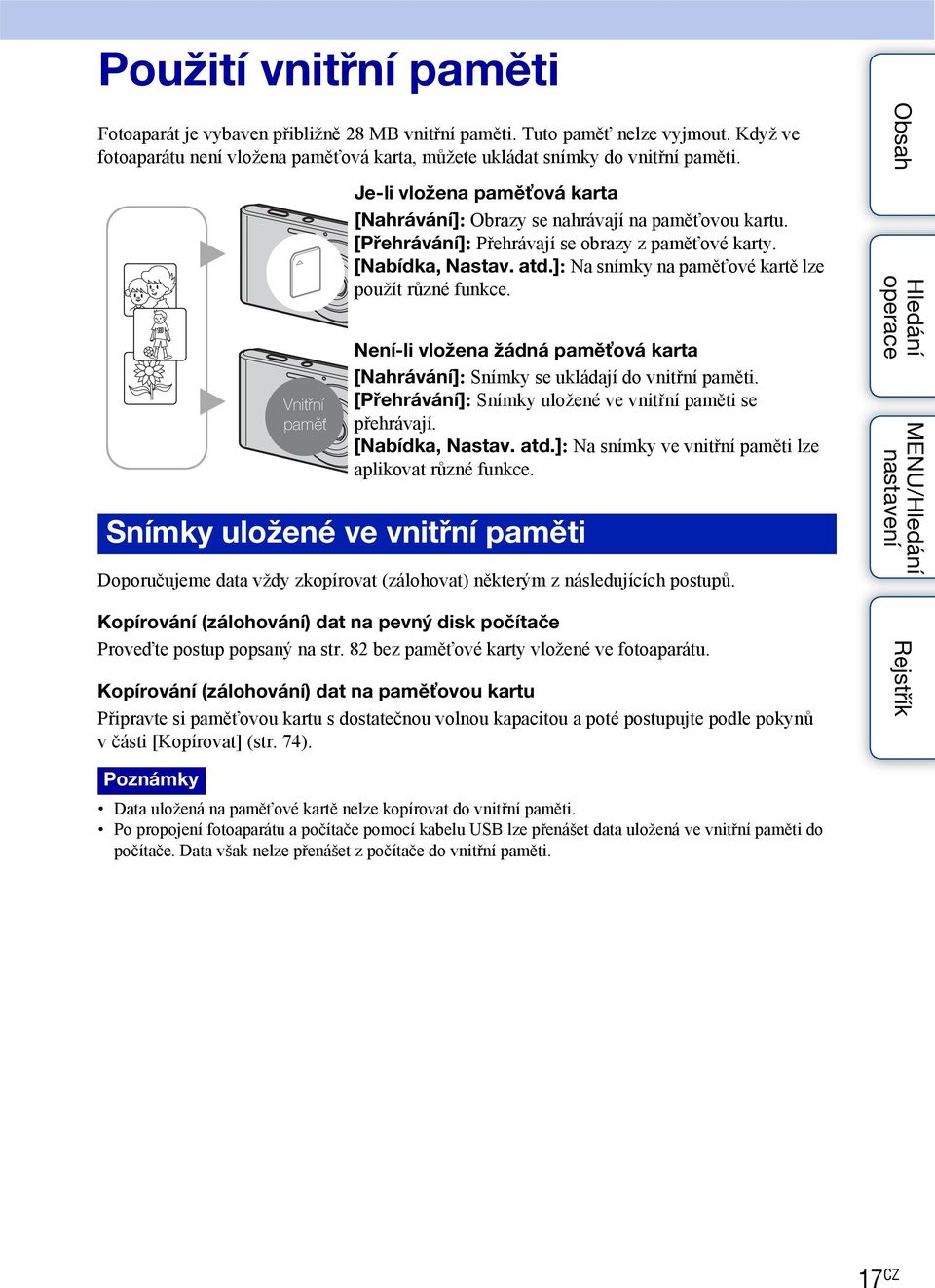 [Nabídka, Nastav. atd.]: Na snímky na paměťové kartě lze použít různé funkce. Není-li vložena žádná paměťová karta [Nahrávání]: Snímky se ukládají do vnitřní paměti.