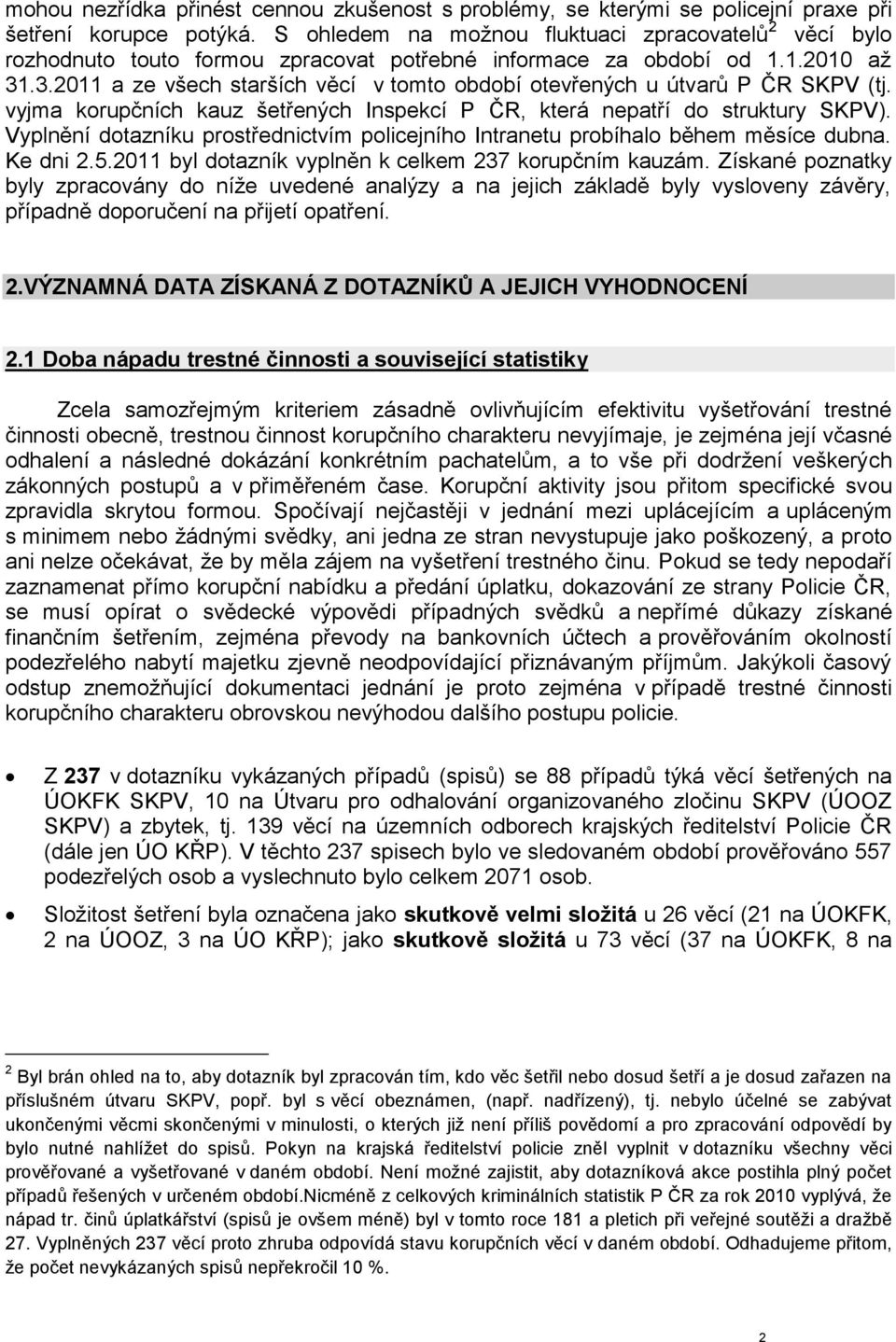 .3.2011 a ze všech starších věcí v tomto období otevřených u útvarů P ČR SKPV (tj. vyjma korupčních kauz šetřených Inspekcí P ČR, která nepatří do struktury SKPV).