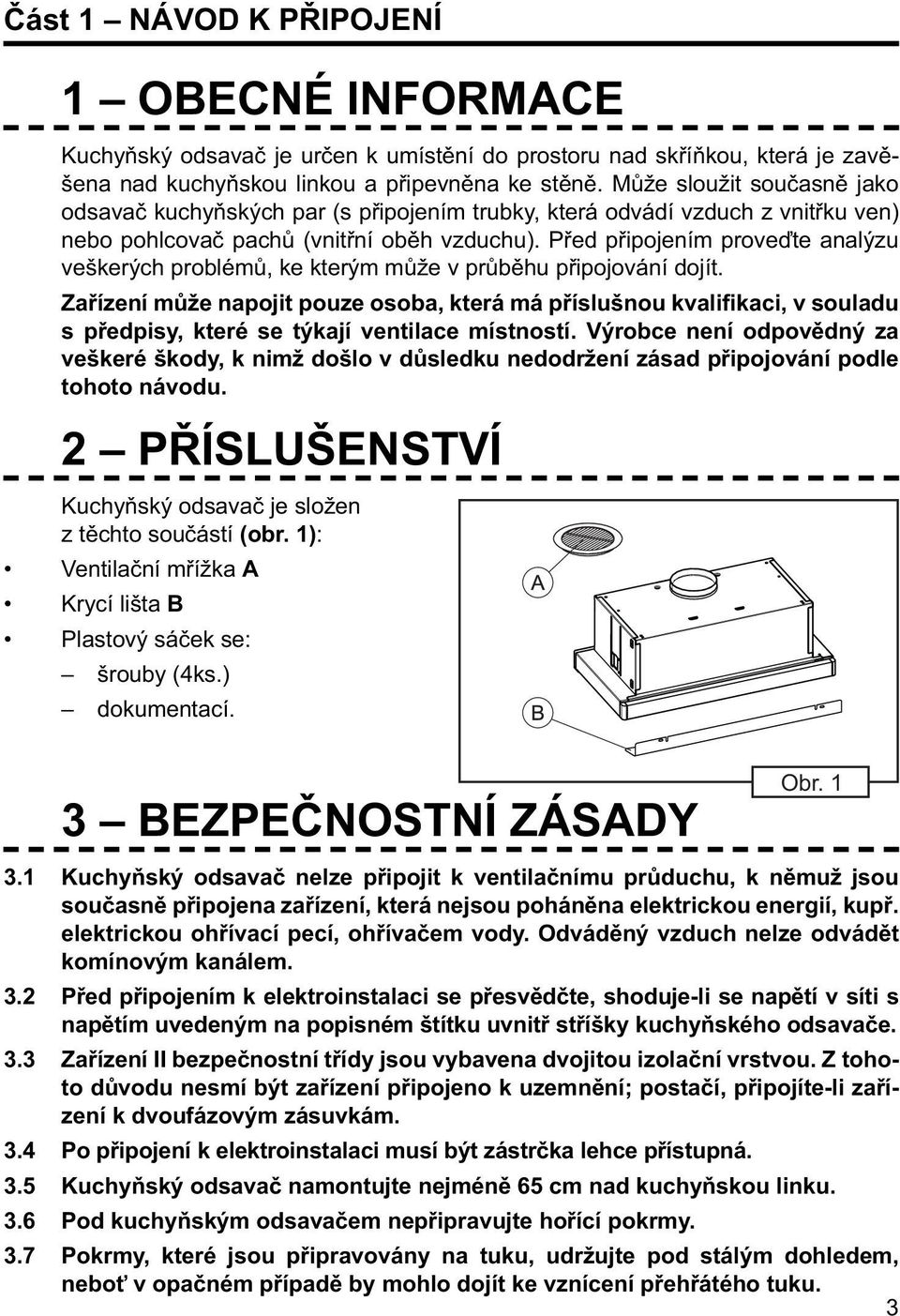 Před připojením proveďte analýzu veškerých problémů, ke kterým může v průběhu připojování dojít.