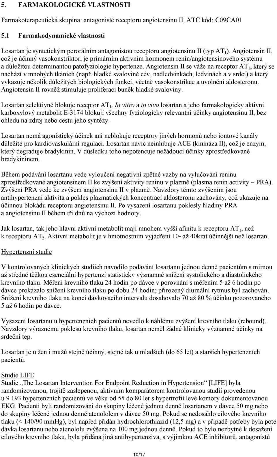 Angiotensin II, což je účinný vasokonstriktor, je primárním aktivním hormonem renin/angiotensinového systému a důležitou determinantou patofyziologie hypertenze.