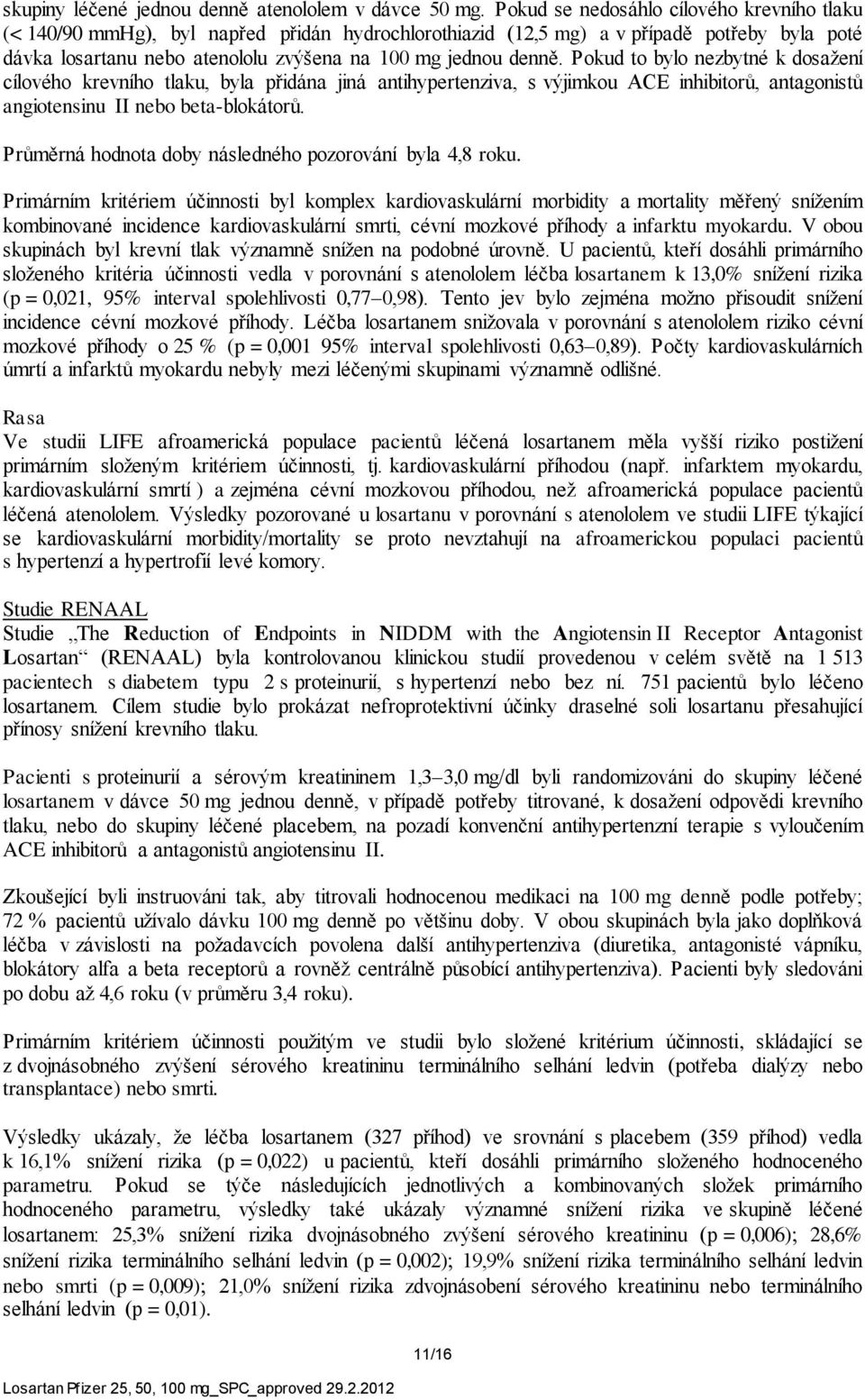 Pokud to bylo nezbytné k dosažení cílového krevního tlaku, byla přidána jiná antihypertenziva, s výjimkou ACE inhibitorů, antagonistů angiotensinu II nebo beta-blokátorů.