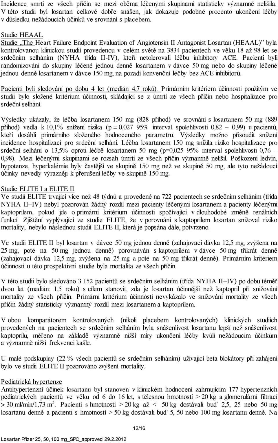 Studie HEAAL Studie The Heart Failure Endpoint Evaluation of Angiotensin II Antagonist Losartan (HEAAL) byla kontrolovanou klinickou studií provedenou v celém světě na 3834 pacientech ve věku 18 až