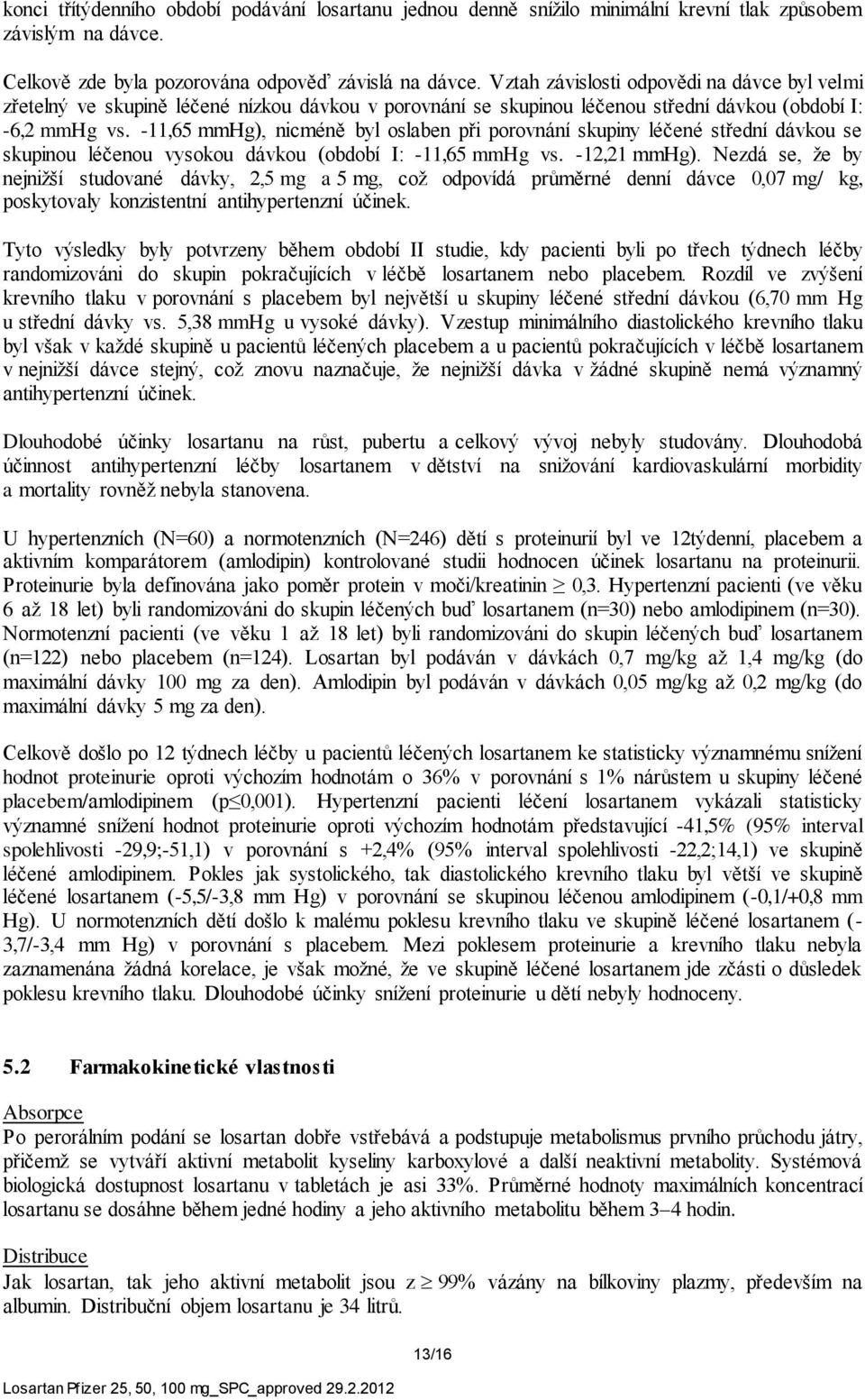 -11,65 mmhg), nicméně byl oslaben při porovnání skupiny léčené střední dávkou se skupinou léčenou vysokou dávkou (období I: -11,65 mmhg vs. -12,21 mmhg).