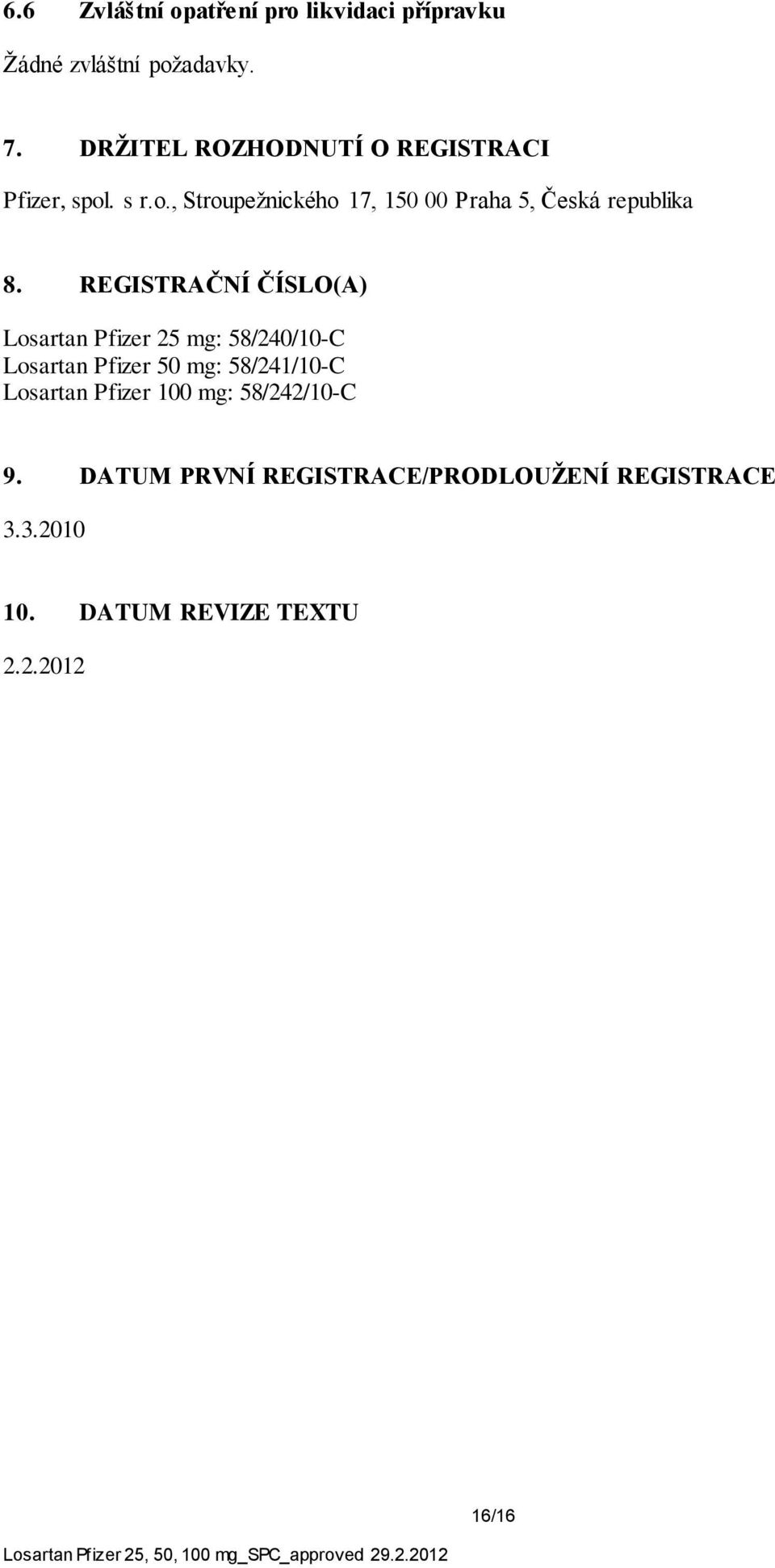 REGISTRAČNÍ ČÍSLO(A) Losartan Pfizer 25 mg: 58/240/10-C Losartan Pfizer 50 mg: 58/241/10-C Losartan