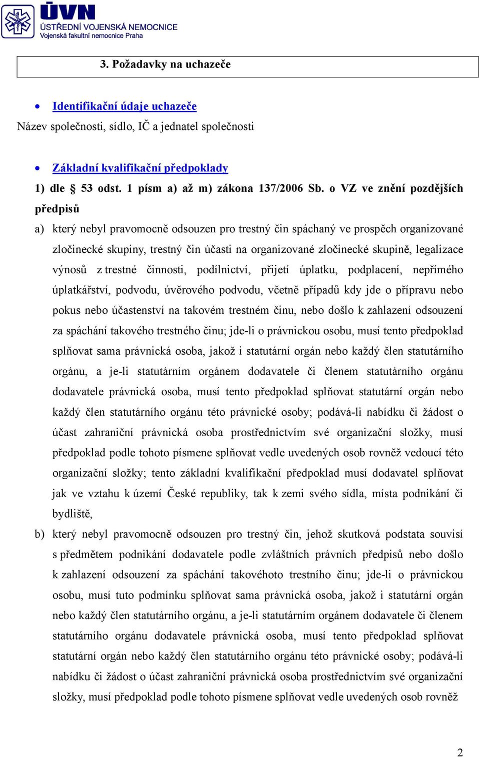 legalizace výnosů z trestné činnosti, podílnictví, přijetí úplatku, podplacení, nepřímého úplatkářství, podvodu, úvěrového podvodu, včetně případů kdy jde o přípravu nebo pokus nebo účastenství na