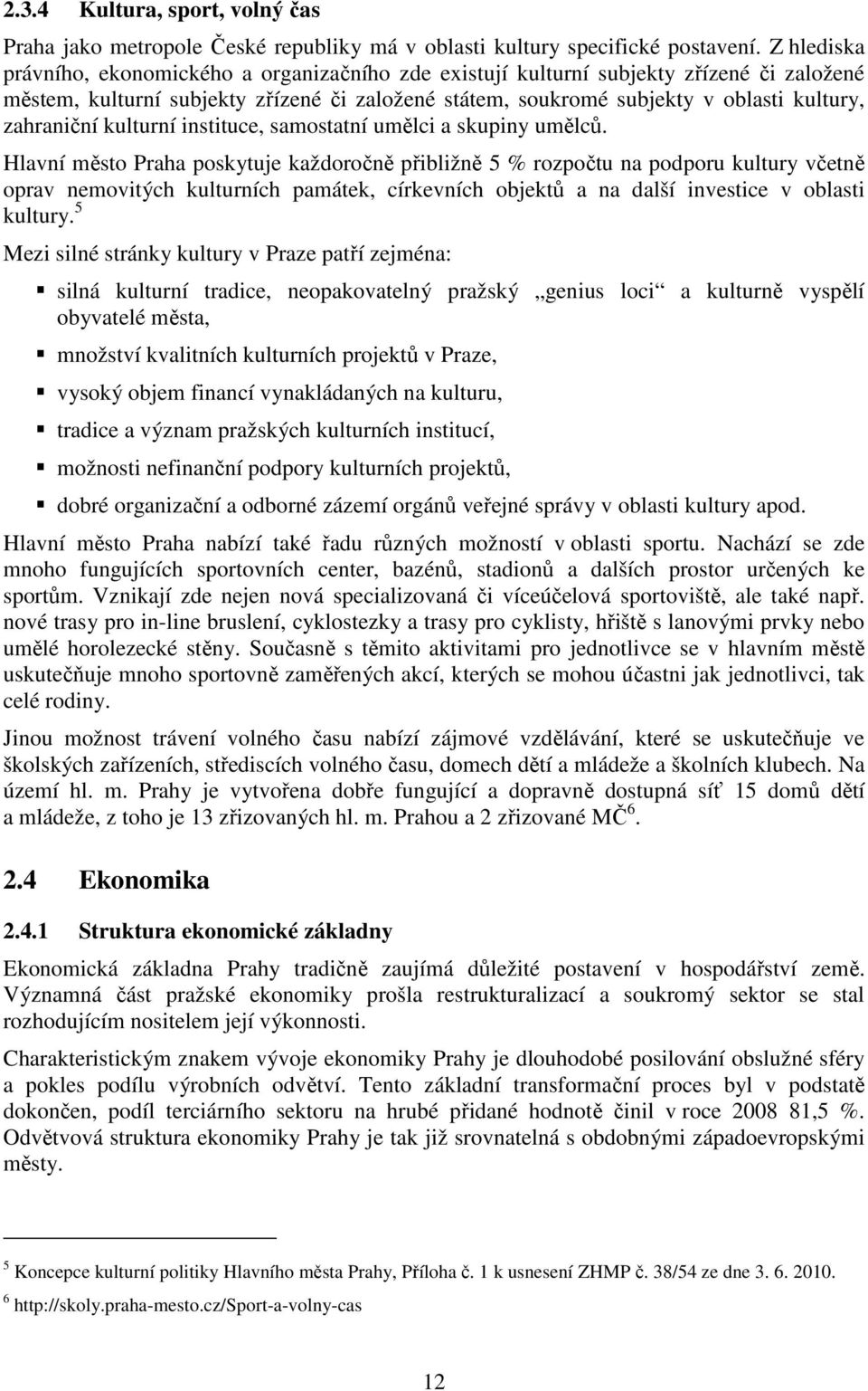 zahraniční kulturní instituce, samostatní umělci a skupiny umělců.