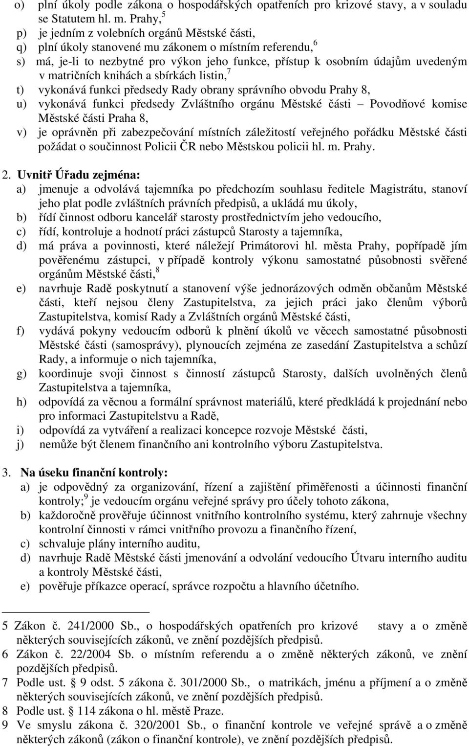 matričních knihách a sbírkách listin, 7 t) vykonává funkci předsedy Rady obrany správního obvodu Prahy 8, u) vykonává funkci předsedy Zvláštního orgánu Městské části Povodňové komise Městské části