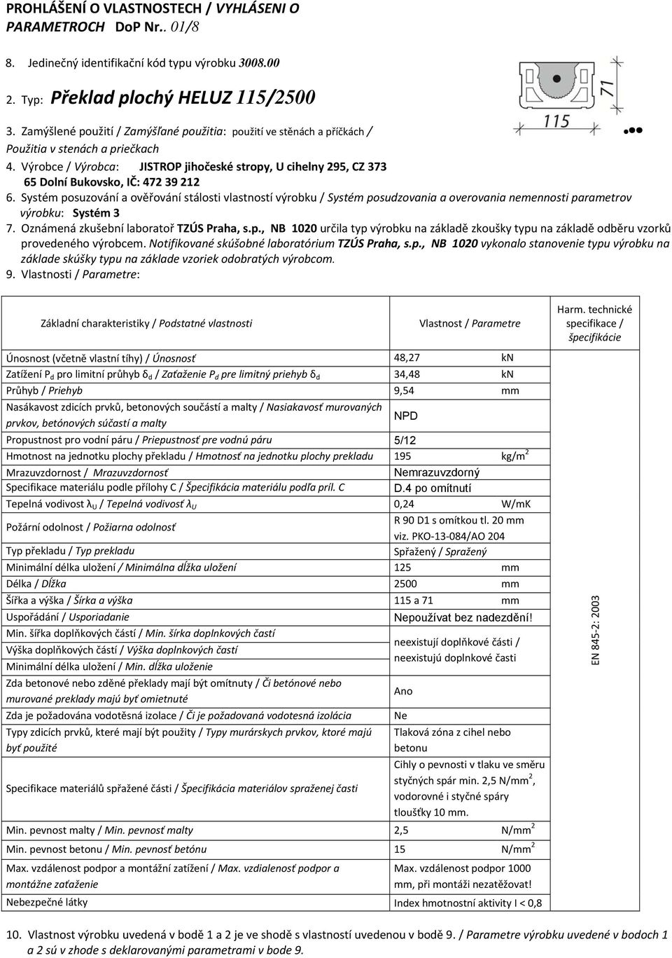 Výrobce / Výrobca: JISTROP jihočeské stropy, U cihelny 295, CZ 373 65 Dolní Bukovsko, IČ: 472 39 212 6.