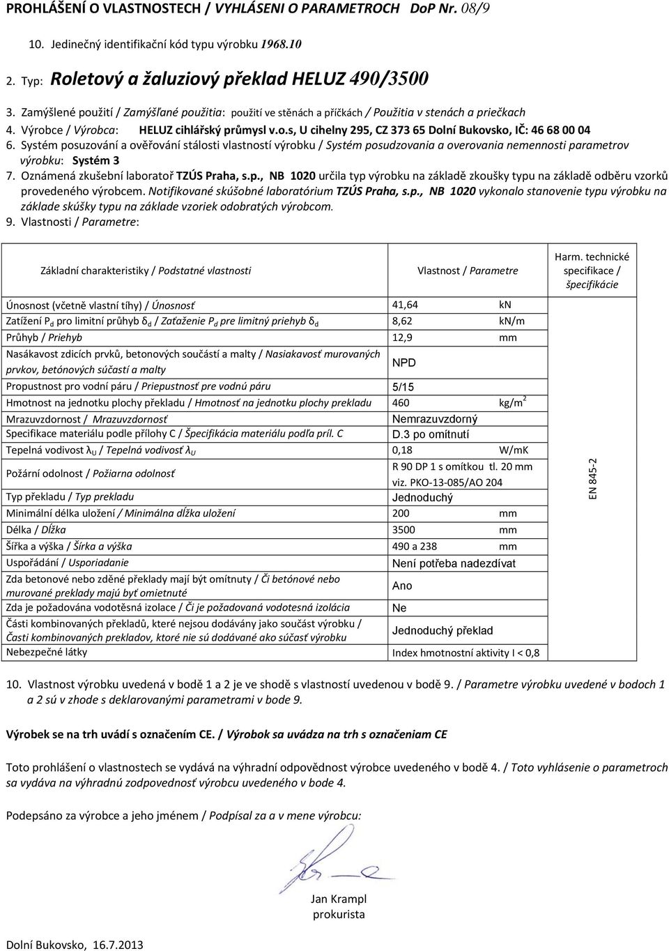 d / Zaťaženie P d pre limitný priehyb δ d 8,62 kn/m Průhyb / Priehyb 12,9 mm Hmotnost na jednotku plochy překladu / Hmotnosť na