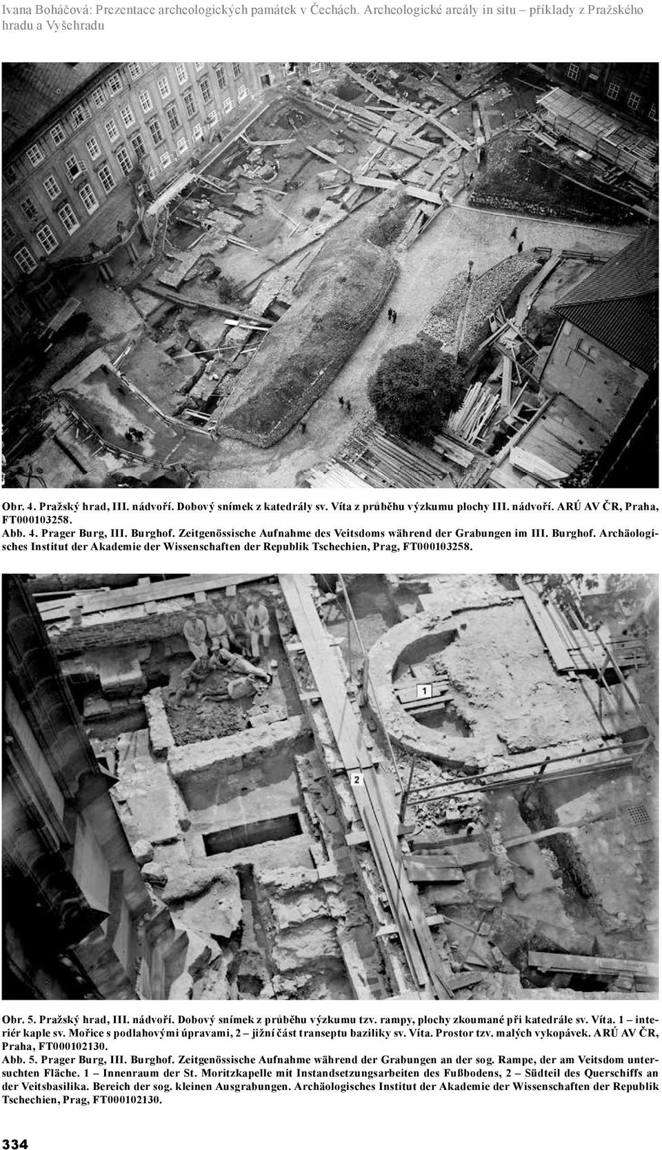 Zeitgenössische Aufnahme des Veitsdoms während der Grabungen im III. Burghof. Archäologisches Institut der Akademie der Wissenschaften der Republik Tschechien, Prag, FT000103258. Obr. 5.