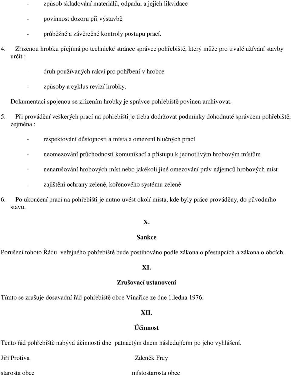 Dokumentaci spojenou se zřízením hrobky je správce pohřebiště povinen archivovat. 5.