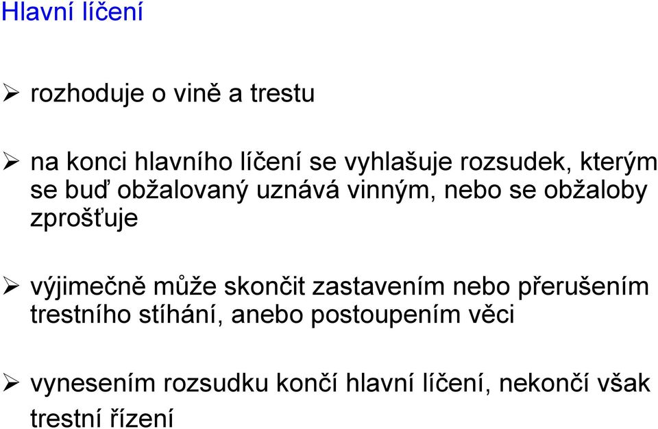 výjimečně může skončit zastavením nebo přerušením trestního stíhání, anebo