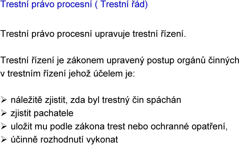 Trestní řízení je zákonem upravený postup orgánů činných v trestním řízení