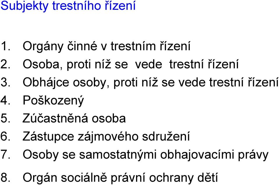 Obhájce osoby, proti níž se vede trestní řízení 4. Poškozený 5.