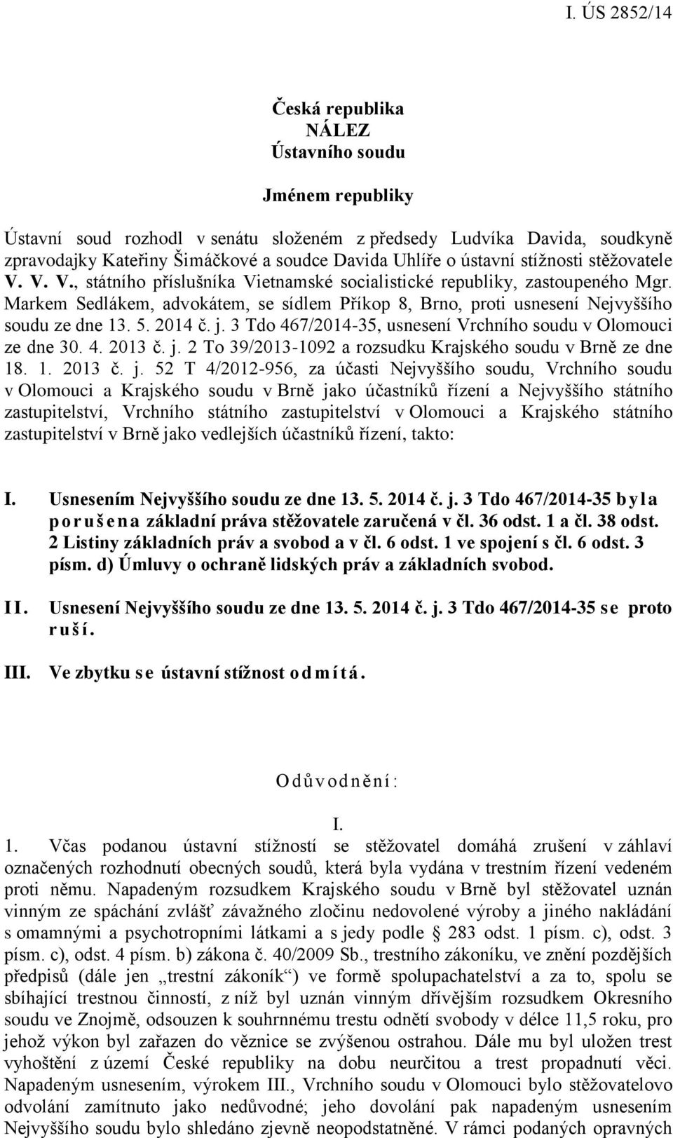 Markem Sedlákem, advokátem, se sídlem Příkop 8, Brno, proti usnesení Nejvyššího soudu ze dne 13. 5. 2014 č. j. 3 Tdo 467/2014-35, usnesení Vrchního soudu v Olomouci ze dne 30. 4. 2013 č. j. 2 To 39/2013-1092 a rozsudku Krajského soudu v Brně ze dne 18.