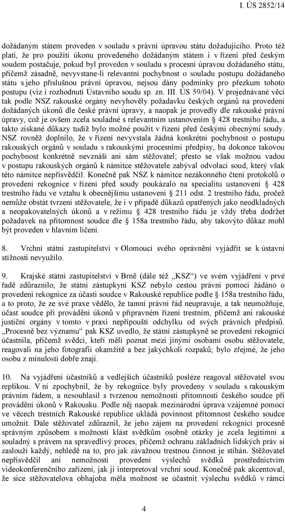 nevyvstane-li relevantní pochybnost o souladu postupu dožádaného státu s jeho příslušnou právní úpravou, nejsou dány podmínky pro přezkum tohoto postupu (viz i rozhodnutí Ústavního soudu sp. zn. III.