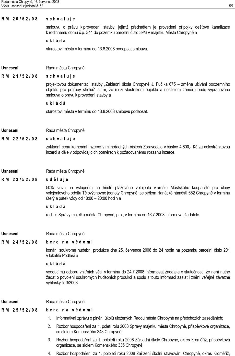 Fučíka 675 změna užívání podzemního objektu pro potřeby střelců s tím, že mezi vlastníkem objektu a nositelem záměru bude vypracována smlouva o právu k provedení stavby a starostovi města v termínu