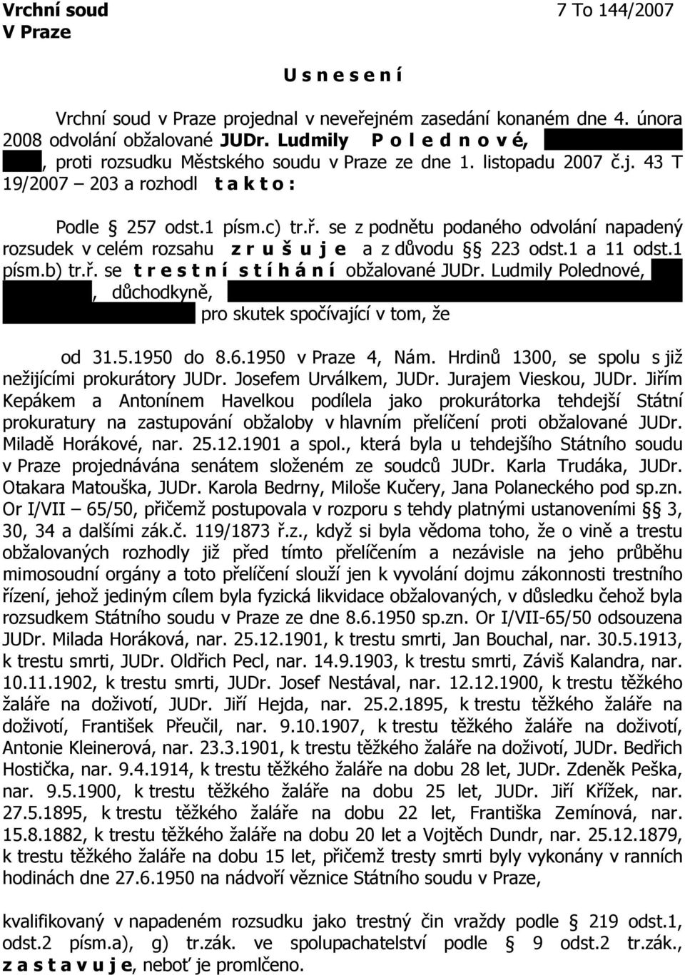 1 a 11 odst.1 písm.b) tr.ř. se t r e s t n í s t í h á n í obžalované JUDr. Ludmily Polednové, nar. 20.12.1921, důchodkyně, trvale bytem Plzeň Slovany, Východní předměstí, Francouzská tř.