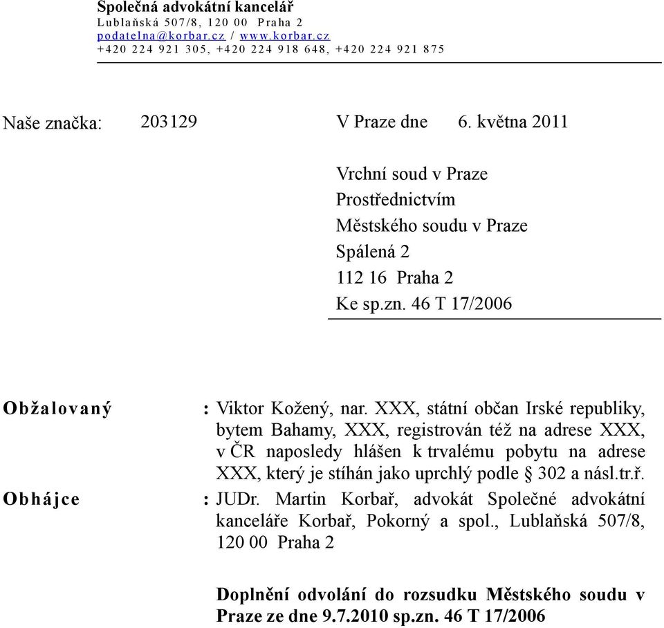 května 2011 Vrchní soud v Praze Prostřednictvím Městského soudu v Praze Spálená 2 112 16 Praha 2 Ke sp.zn. 46 T 17/2006 Obžalovaný Obhájce : Viktor Kožený, nar.