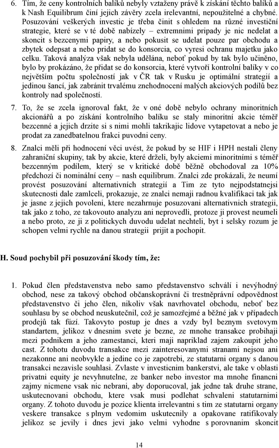 udelat pouze par obchodu a zbytek odepsat a nebo pridat se do konsorcia, co vyresi ochranu majetku jako celku.