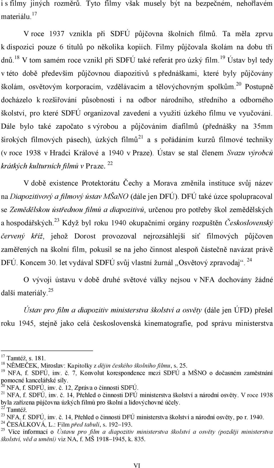 19 Ústav byl tedy v této době především půjčovnou diapozitivů s přednáškami, které byly půjčovány školám, osvětovým korporacím, vzdělávacím a tělovýchovným spolkům.