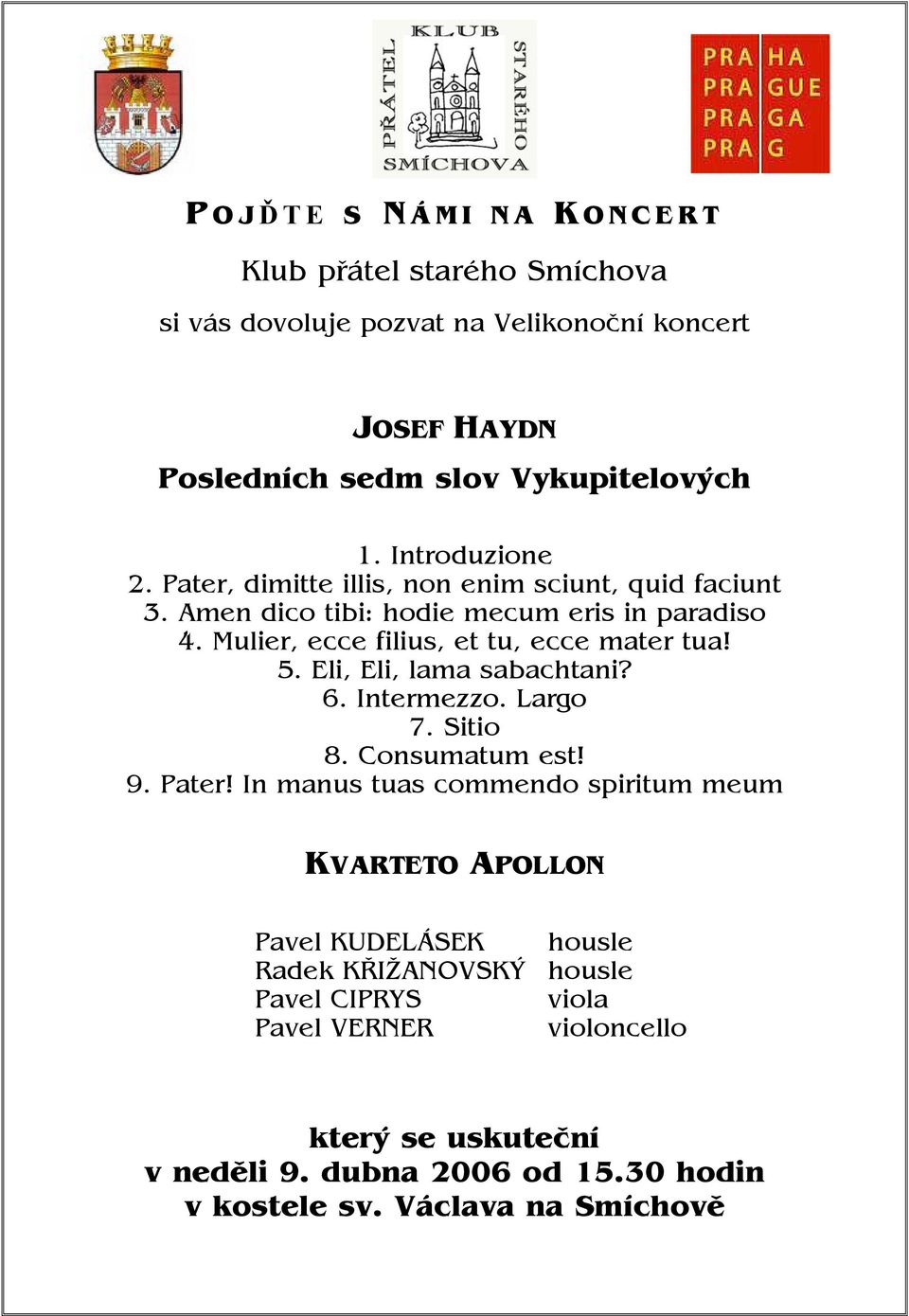 Mulier, ecce filius, et tu, ecce mater tua! 5. Eli, Eli, lama sabachtani? 6. Intermezzo. Largo 7. Sitio 8. Consumatum est! 9. Pater!