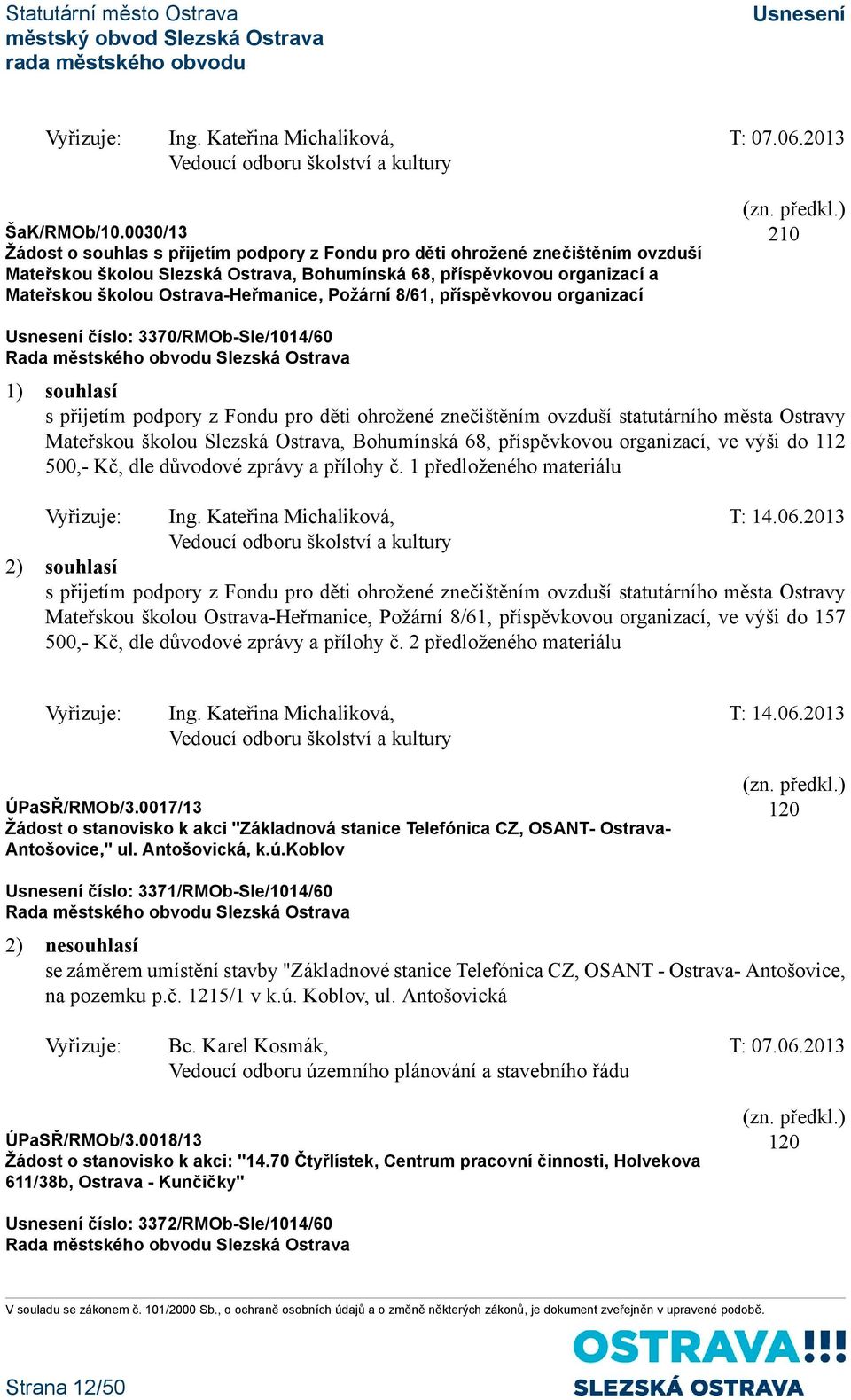 Ostrava-Heřmanice, Požární 8/61, příspěvkovou organizací 210 číslo: 3370/RMOb-Sle/1014/60 1) souhlasí s přijetím podpory z Fondu pro děti ohrožené znečištěním ovzduší statutárního města Ostravy