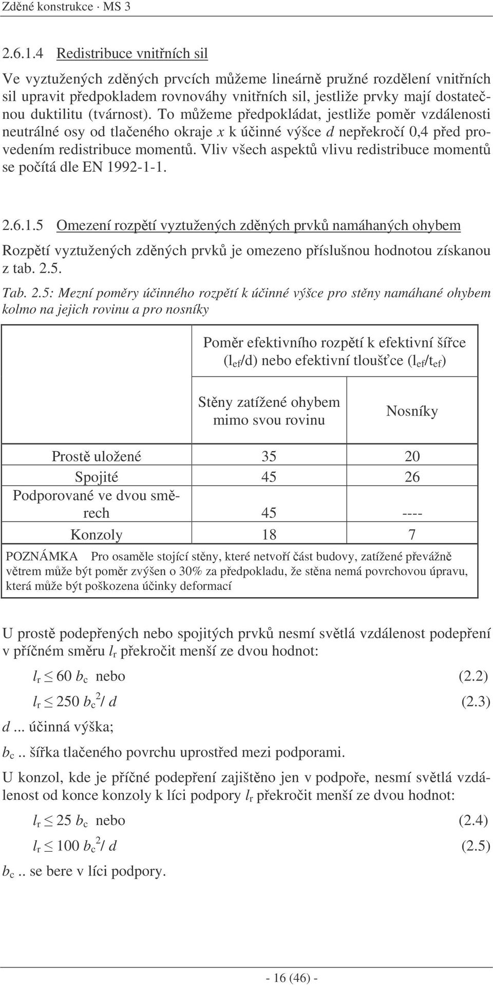 To mžeme pedpokládat, jestliže pomr vzdálenosti neutrálné osy od tlaeného okraje x k úinné výšce d nepekroí 0,4 ped provedením redistribuce moment.