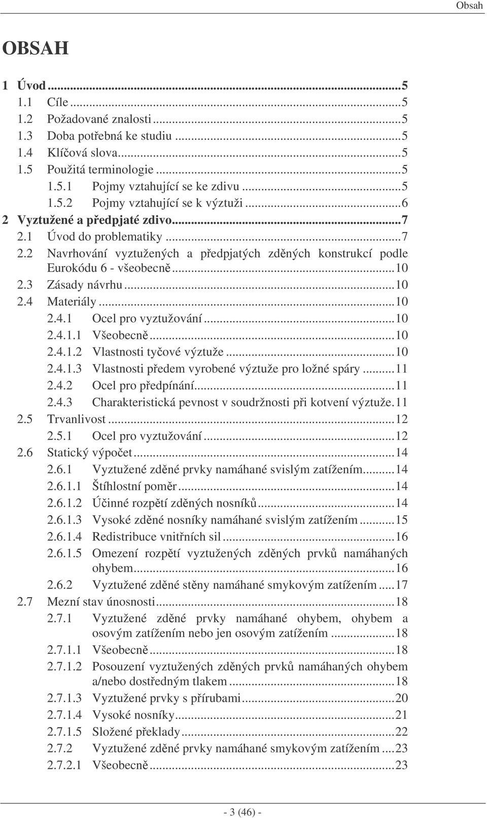 ..10.4.1.1 Všeobecn...10.4.1. Vlastnosti tyové výztuže...10.4.1.3 Vlastnosti pedem vyrobené výztuže pro ložné spáry...11.4. Ocel pro pedpínání...11.4.3 Charakteristická pevnost v soudržnosti pi kotvení výztuže.