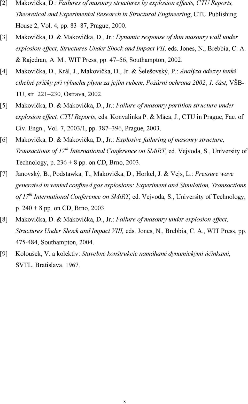 & Rajedran, A. M., WIT Press, pp. 47 56, Southampton, 2002. [4] Makovička, D., Král, J., Makovička, D., Jr. & Šelešovský, P.