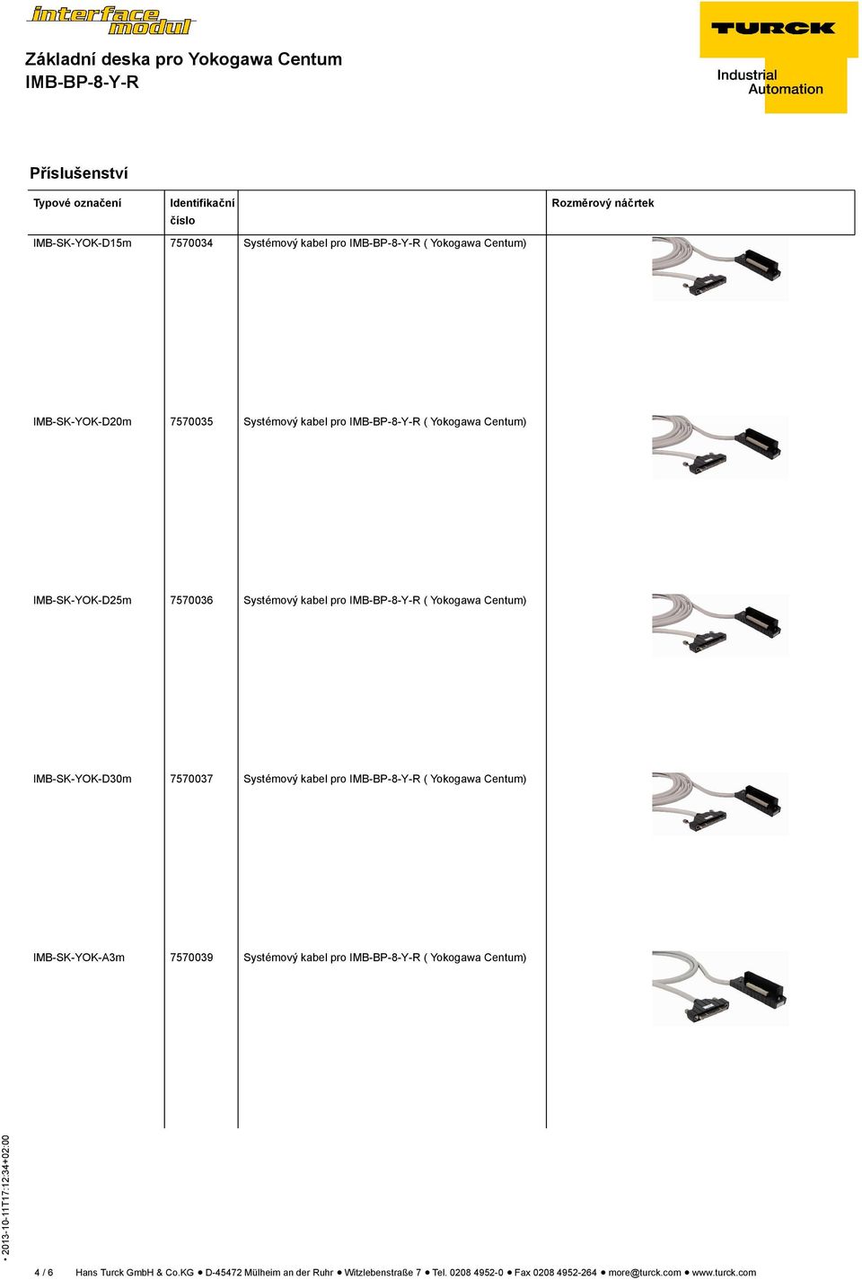 kabel pro ( Yokogawa Centum) IMB-SK-YOK-A3m 7570039 Systémový kabel pro ( Yokogawa Centum) 4 / 6 Hans Turck GmbH &