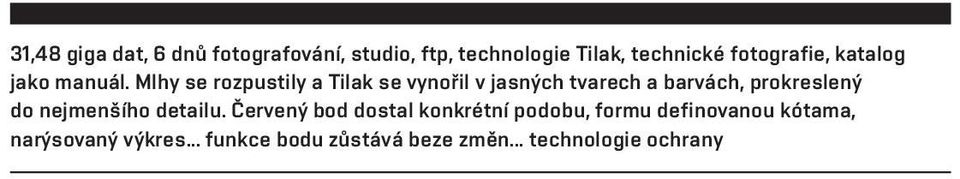 Mlhy se rozpustily a Tilak se vynořil v jasných tvarech a barvách, prokreslený do