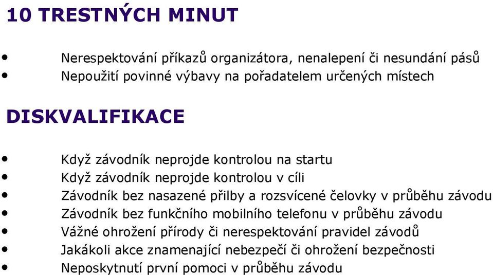 nasazené přilby a rozsvícené čelovky v průběhu závodu Závodník bez funkčního mobilního telefonu v průběhu závodu Vážné ohrožení