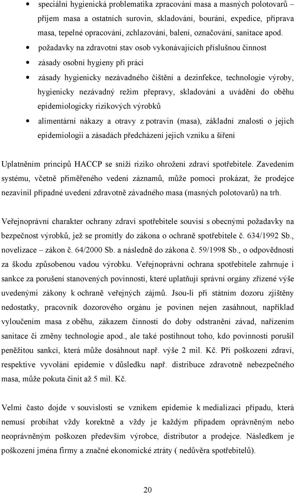 požadavky na zdravotní stav osob vykonávajících příslušnou činnost zásady osobní hygieny při práci zásady hygienicky nezávadného čištění a dezinfekce, technologie výroby, hygienicky nezávadný režim