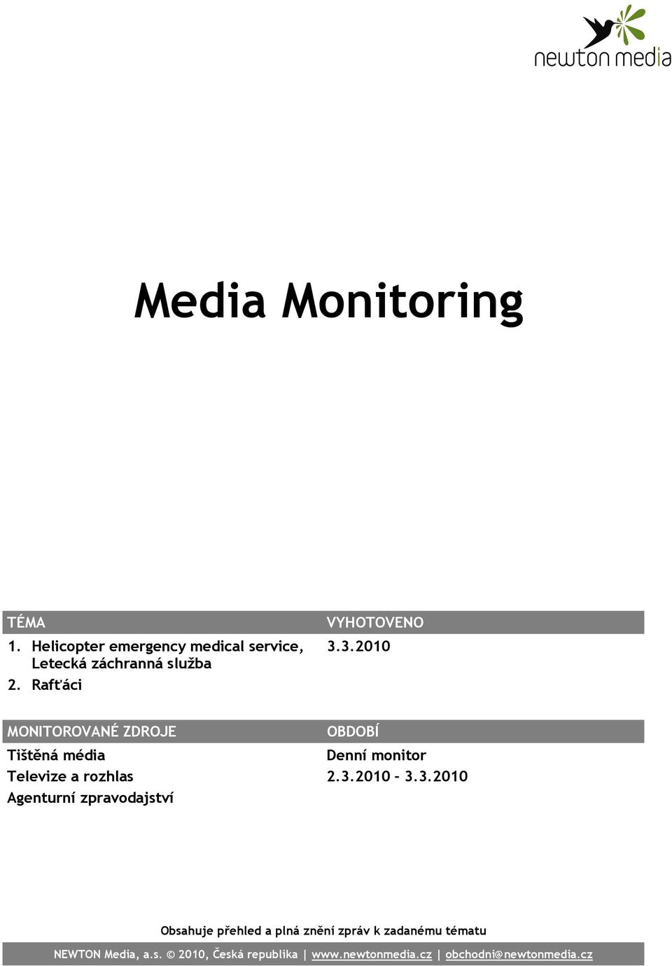 3.2010 MONITOROVANÉ ZDROJE Tištěná média Televize a rozhlas Agenturní zpravodajství