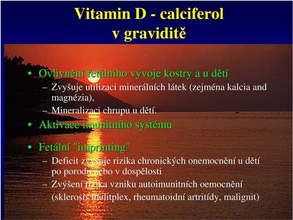 Aktivace imunitního systému Fetální "imprinting" Deficit zvyšuje rizika chronických onemocnní u dtí