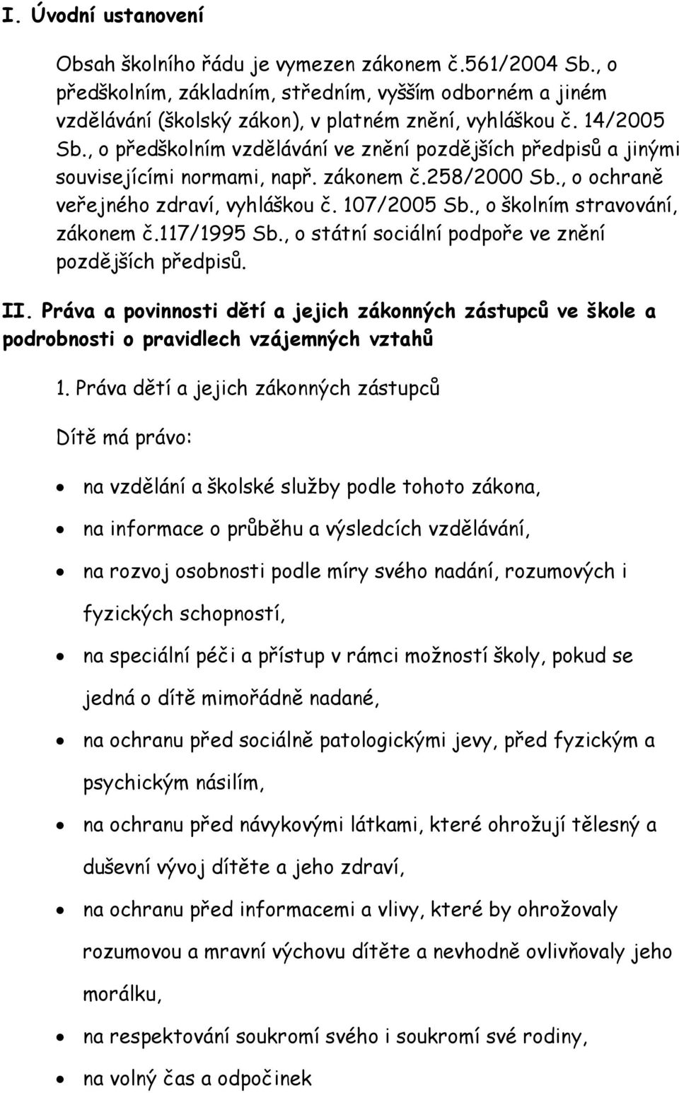 , o školním stravování, zákonem č.117/1995 Sb., o státní sociální podpoře ve znění pozdějších předpisů. II.