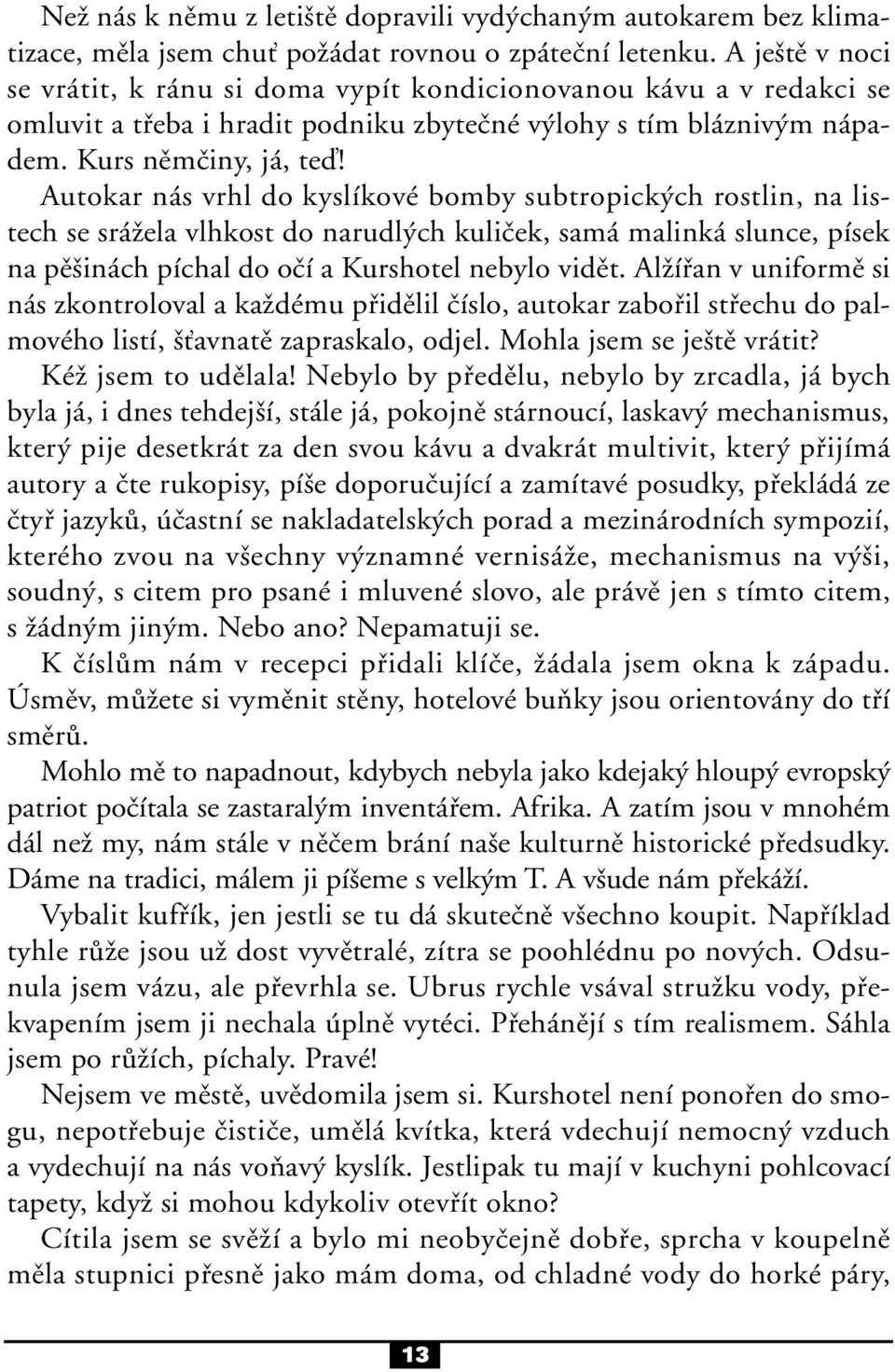 Autokar nás vrhl do kyslíkové bomby subtropick ch rostlin, na listech se sráïela vlhkost do narudl ch kuliãek, samá malinká slunce, písek na pû inách píchal do oãí a Kurshotel nebylo vidût.